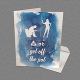 Get Off the Pot Greeting Card